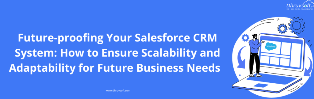 Future-proofing Your Salesforce CRM System