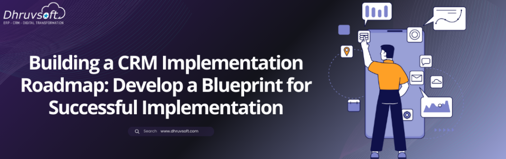 Building a CRM Implementation Roadmap Develop a Blueprint for Successful Implementation