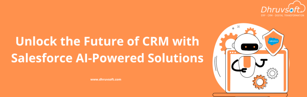 Unlock the Future of CRM with Salesforce AI-Powered Solutions