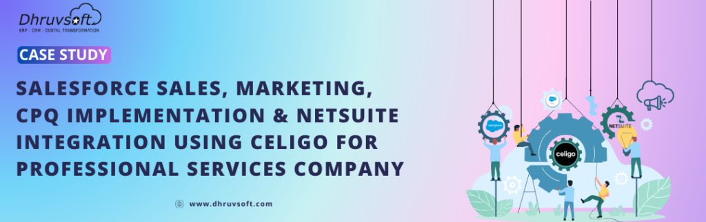 Salesforce Sales, Marketing, CPQ Implementation & NetSuite Integration using Celigo for Professional Services Company - Case Study